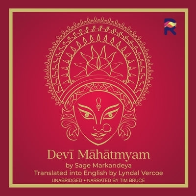 Devi Mahatmyam: The Glory of the Goddess by Markandeya, Sage