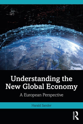 Understanding the New Global Economy: A European Perspective by Sander, Harald