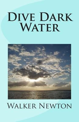 Dive Dark Water by Newton, Walker