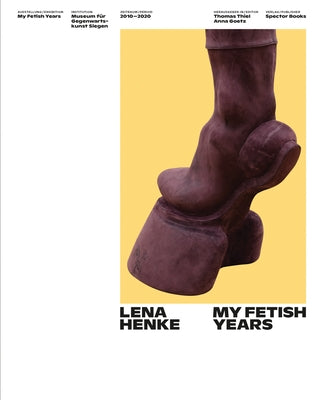Lena Henke: My Fetish Years by Henke, Lena
