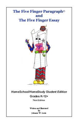 The Five Finger Paragraph(c) and The Five Finger Essay: HomeSchool Student Ed.: HomeSchool/HomeStudy (Grades K-12+) Student Edition by Lewis, Johnnie W.