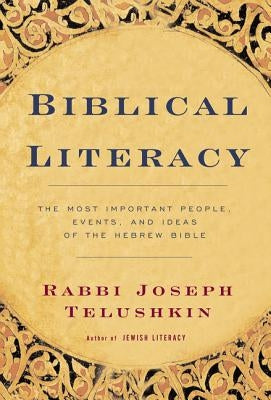 Biblical Literacy: The Most Important People, Events, and Ideas of the Hebrew Bible by Telushkin, Joseph
