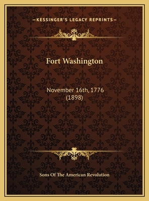 Fort Washington: November 16th, 1776 (1898) by Sons of the American Revolution