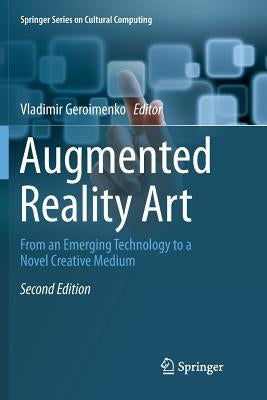 Augmented Reality Art: From an Emerging Technology to a Novel Creative Medium by Geroimenko, Vladimir