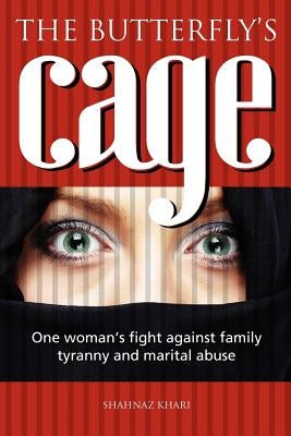 The butterfly's cage: One woman's fight against family tyranny and marital abuse by Newton, Chris