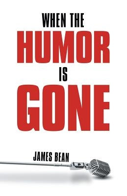 When the Humor Is Gone by Bean, James