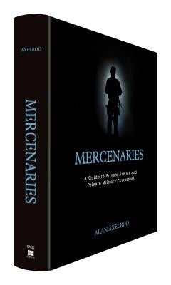 Mercenaries: A Guide to Private Armies and Private Military Companies by Axelrod, Alan