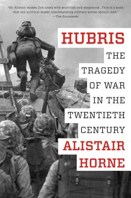 Hubris: The Tragedy of War in the Twentieth Century by Horne, Alistair