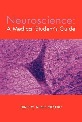 Neuroscience: A Medical Student's Guide by Karam Mdphd, David W.