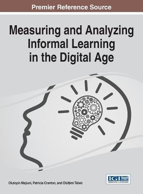 Measuring and Analyzing Informal Learning in the Digital Age by Mejiuni, Olutoyin