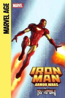 Iron Man and the Armor Wars Part 3: How I Learned to Love the Bomb: How I Learned to Love the Bomb by Caramagna, Joe