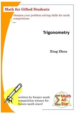 Trigonometry: Math for Gifted Students by Zhou, Xing
