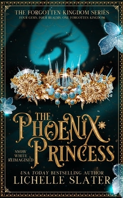 The Phoenix Princess: Snow White Reimagined by Slater, Lichelle
