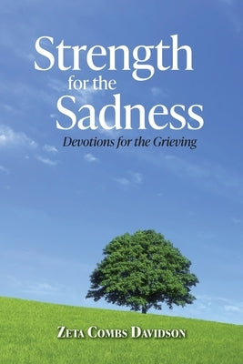 Strength for the Sadness: Devotions for the Grieving by Davidson, Zeta Combs