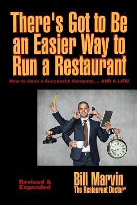 There's Got to Be an Easier Way to Run a Restaurant: How to Have a Successful Company ... AND A LIFE! by Marvin, Bill