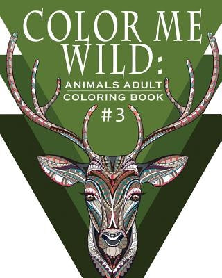 Color Me Wild: Adult Coloring Book: Coloring Book for Adults Featuring 31 Beautiful Animal Designs by Books, Hobby Habitat Coloring