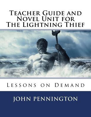 Teacher Guide and Novel Unit for The Lightning Thief: Lessons on Demand by Pennington, John