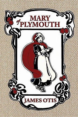 Mary of Plymouth: A Story of the Pilgrim Settlement by Otis, James