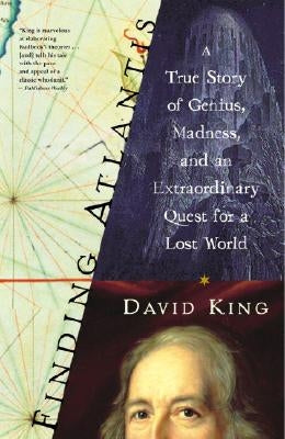 Finding Atlantis: A True Story of Genius, Madness, and an Extraordinary Quest for a Lost World by King, David