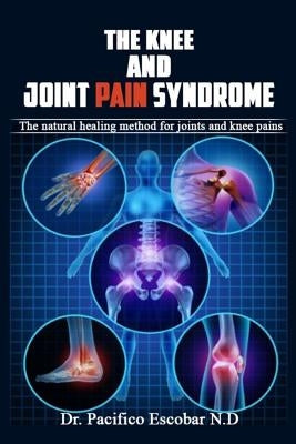 The knee and joint pain syndrome.: The natural healing method for joints and knee pains by Brown, Johnson