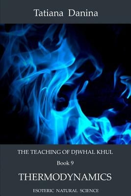 The Teaching of Djwhal Khul - Thermodynamics by Khul, Djwhal