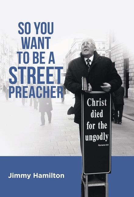 So You Want to Be a Street Preacher by Hamilton, Jimmy