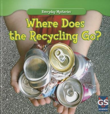 Where Does the Recycling Go? by Shea, John M.