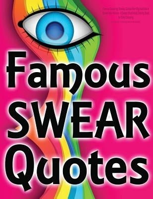 Famous Swearing: Sweary Quotes from Big Assholes in Blockbuster Movies...: A Swear Word Adult Coloring Book for Dirty Colouring by Swearing Coloring Book for Adults