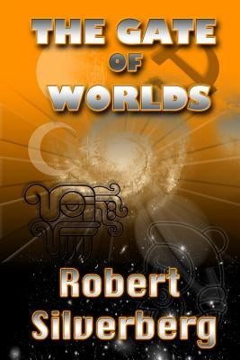 The Gate of Worlds by Silverberg, Robert