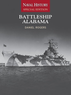 Battleship Alabama: Naval History Special Edition by Rogers, Daniel E.
