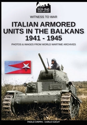 Italian armored units in the Balkans 1941-1945 by Crippa, Paolo