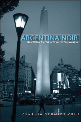 Argentina Noir by Schmidt-Cruz, Cynthia