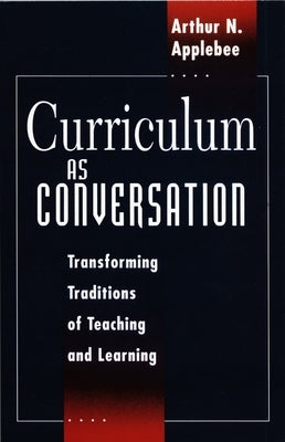 Curriculum as Conversation: Transforming Traditions of Teaching and Learning by Applebee, Arthur N.