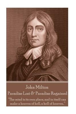 John Milton - Paradise Lost & Paradise Regained: "Innocence, once lost, can never be regained. Darkness, once gazed upon, can never be lost" by Milton, John