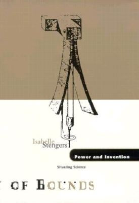 Power and Invention: Situating Science Volume 10 by Stengers, Isabelle