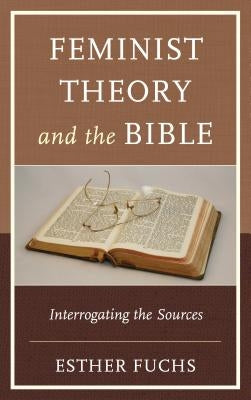 Feminist Theory and the Bible: Interrogating the Sources by Fuchs, Esther