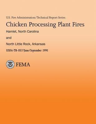 Chicken Processing Plant Fires- Hamlet, North Caroline & North Little Rock, Arkansas by U. S. Fire Administration, U. S. Departm