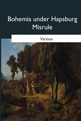 Bohemia under Hapsburg Misrule by Capek, Thomas