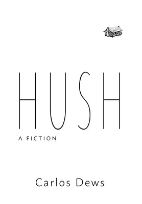 Hush: A Fiction by Dews, Carlos