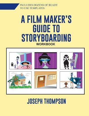 A Film Maker's Guide to Story-boarding: Workbook by Thompson Jr, Joseph O.