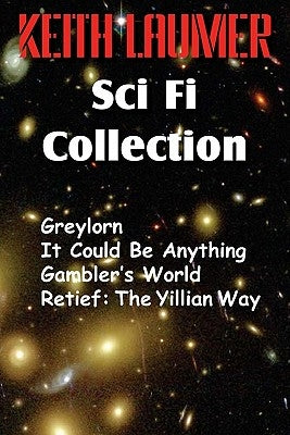 The Keith Laumer Scifi Collection, Greylorn, It Could Be Anything, Gambler's World, Retief: The Yillian Way by Laumer, Keith
