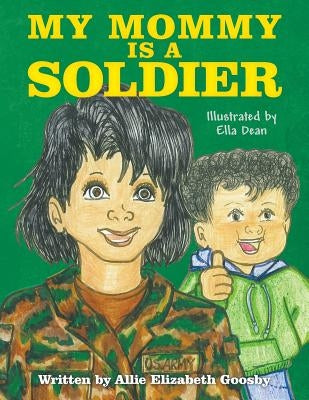 My Mommy Is a Soldier by Goosby, Allie Elizabeth