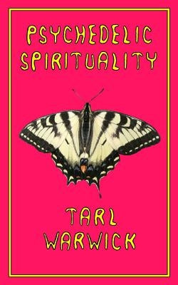 Psychedelic Spirituality by Warwick, Tarl