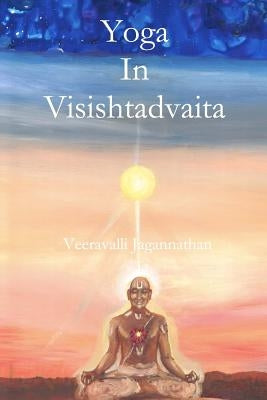 Yoga in Visishtadvaita by Jagannathan, Veeravalli Parthasarathy