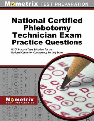National Certified Phlebotomy Technician Exam Practice Questions: Ncct Practice Tests & Review for the National Center for Competency Testing Exam by Ncct, Exam Secrets Test Prep Staff
