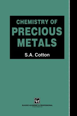 Chemistry of Precious Metals by Cotton, S. a.