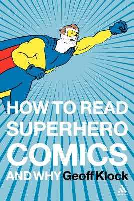 How to Read Superhero Comics and Why by Klock, Geoff