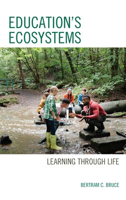 Education's Ecosystems: Learning Through Life by Bruce, Bertram C.