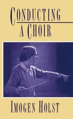 Conducting a Choir: A Guide for Amateurs by Holst, Imogen