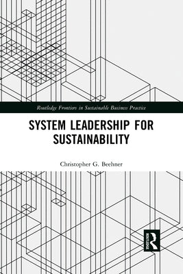 System Leadership for Sustainability by Beehner, Christopher G.